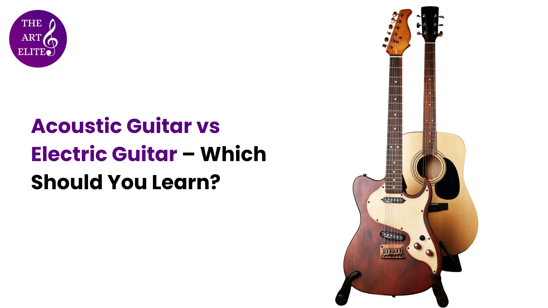 Acoustic Guitar vs Electric Guitar – Which Should You Learn?